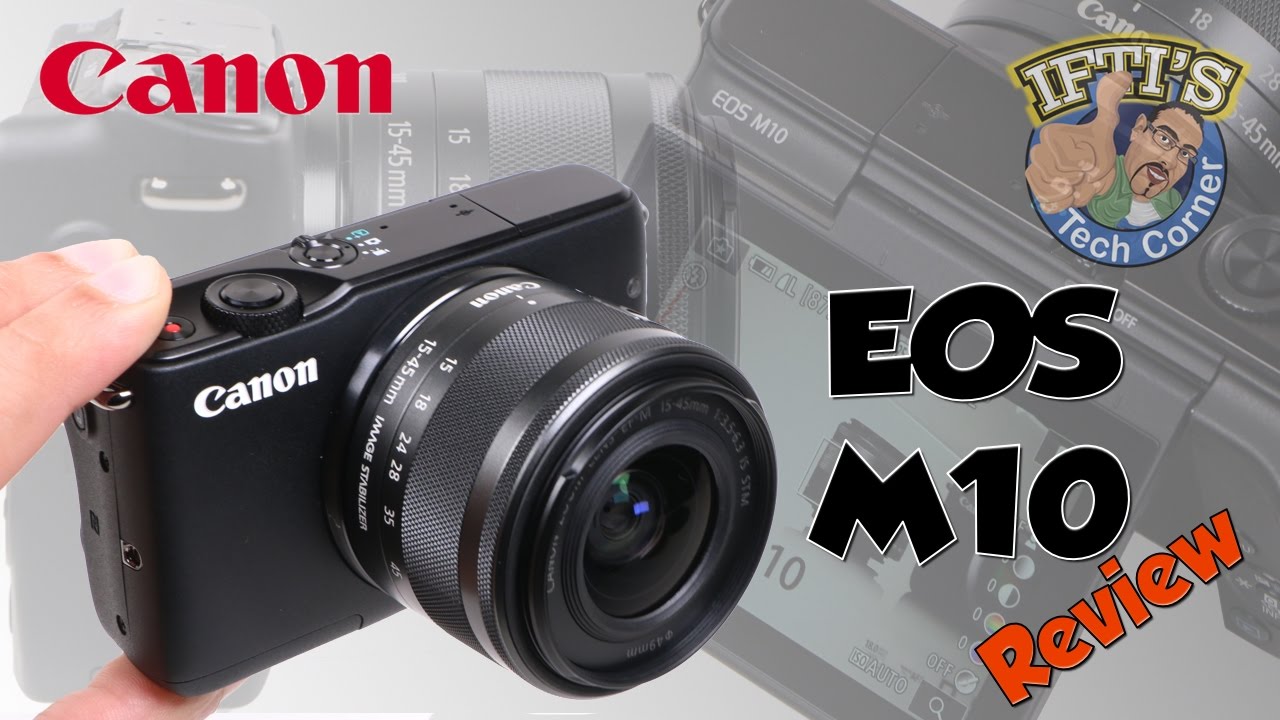 Компактная беззеркальная системная камера Canon EOS M10 — идеально подходит для видеоблогеров? : ...