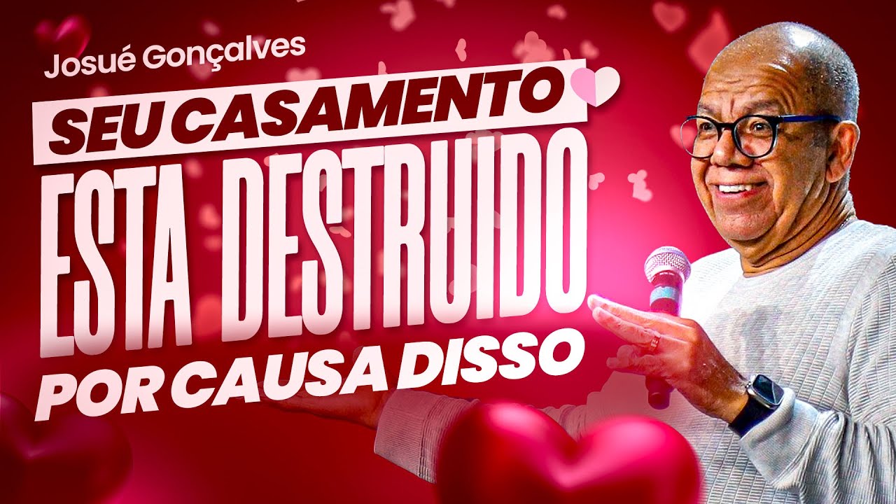 SEU CASAMENTO ESTÁ DESTRUÍDO POR CAUSA DISSO! JOSUÉ GONÇALVES (SERMÃO COMPLETO)