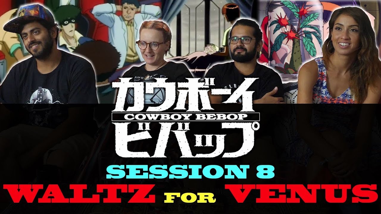 Cowboy Bebop - Session 8 Waltz for Venus - Group Reaction