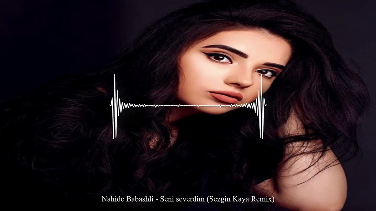 Nahide Babashli - Seni Severdim (Sezgin Kaya Remix)  #remix