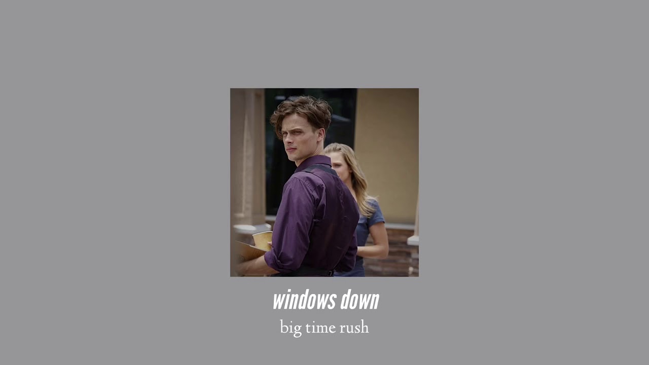 ( slowed down ) windows down