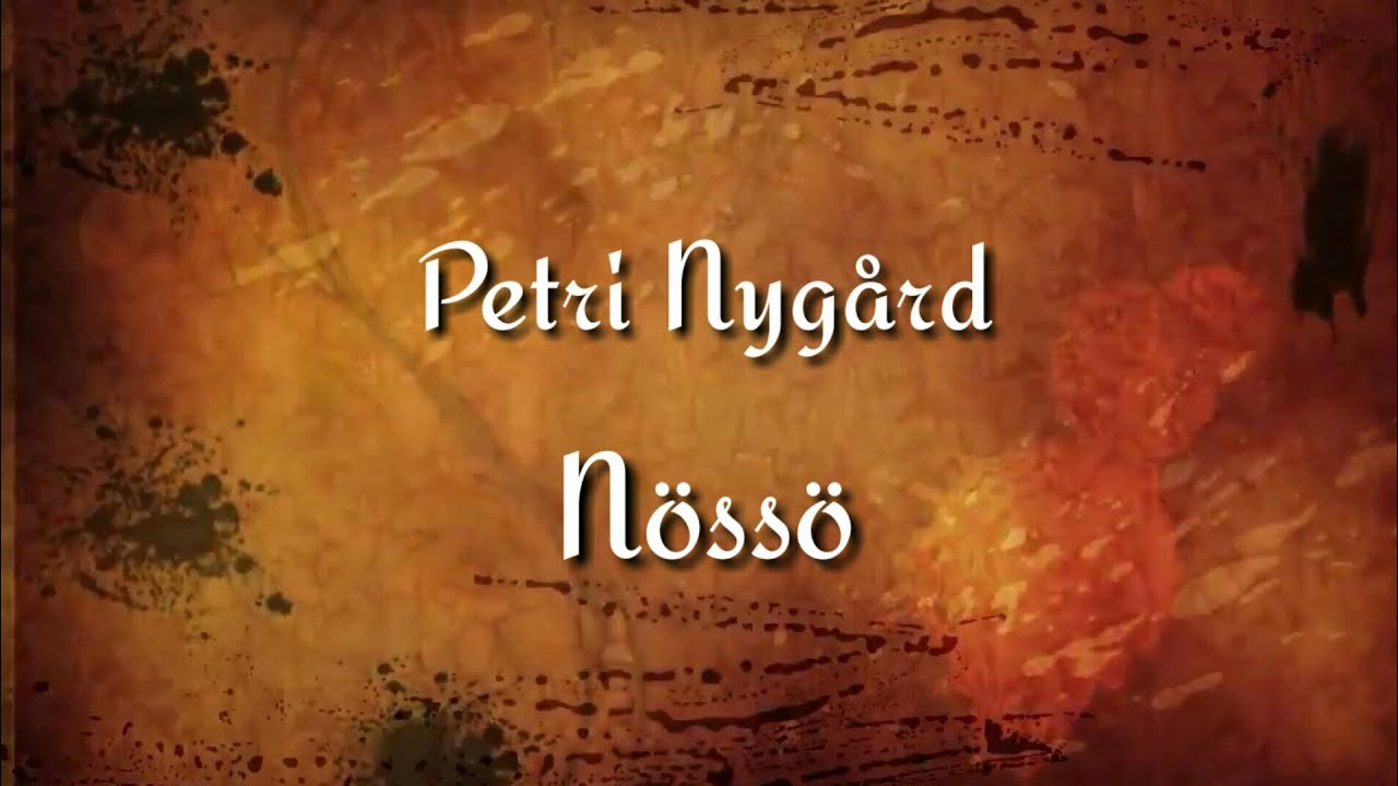 Petri Nyg&aring;rd - N&ouml;ss&ouml; (lyrics)