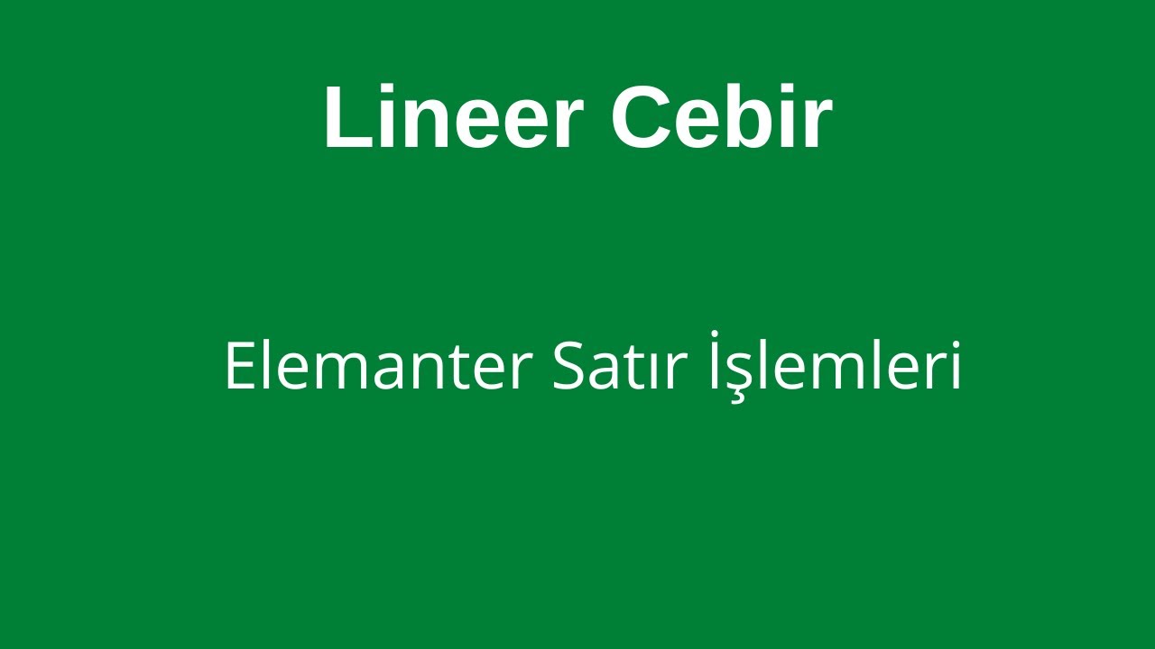 2) Elemanter Satır İşlemleri [Elementary Row Operations]