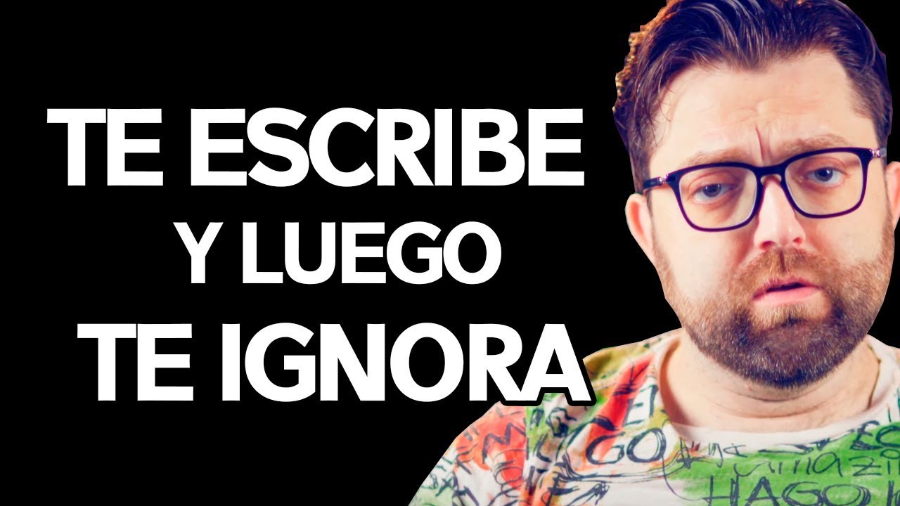 ¿Por qué me Escribe y Luego me Ignora?