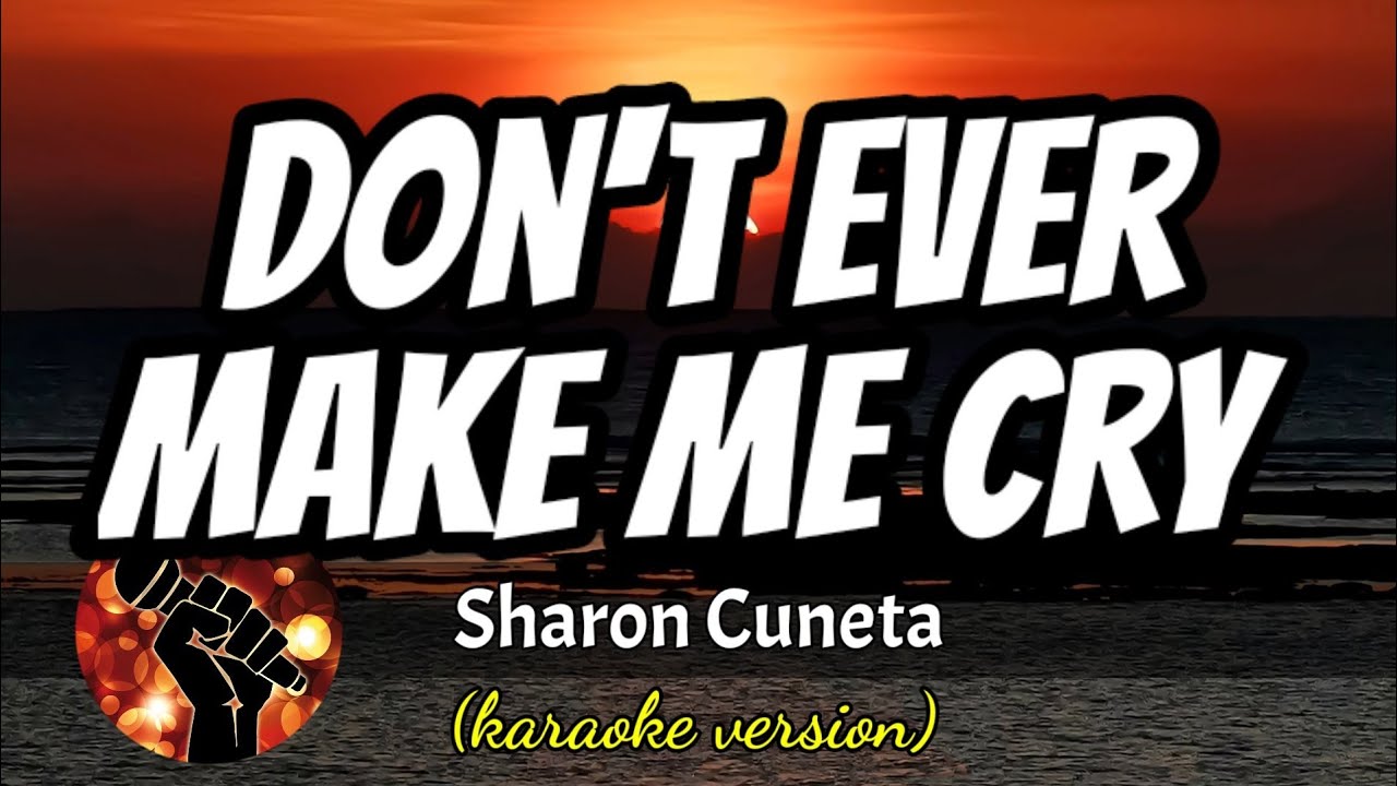 DON'T EVER MAKE ME CRY - SHARON CUNETA (karaoke version)