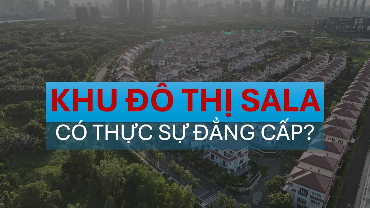 KHU ĐÔ THỊ SALA CÓ THỰC SỰ ĐẲNG CẤP?