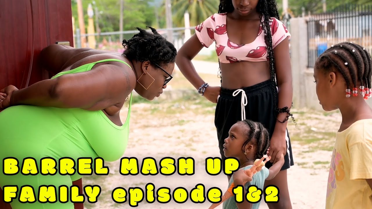 BARREL MASH UP FAMILY EPISODE 1 & 2 JAMAICAN MOVIE