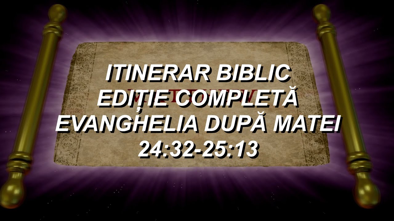 Matei 24:32-25:13 | Itinerar Biblic | Episodul 96