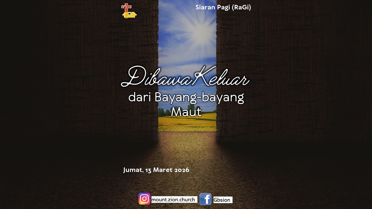 DIBAWA KELUAR DARI BAYANG-BAYANG MAUT - Siaran Pagi (RaGi) - Mount Zion Church - Jumat, 13 Mar 26