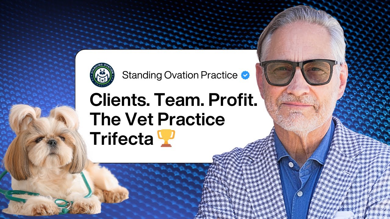 How to Build a Standing Ovation Veterinary Practice (Clients, Team & Profitability)