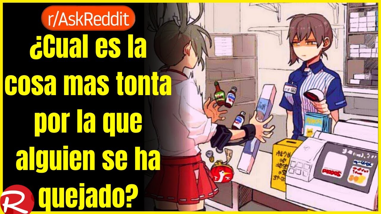 ¿Cuál ha sido la queja mas tonta de un cliente? Reddit español, posts de Reddit.