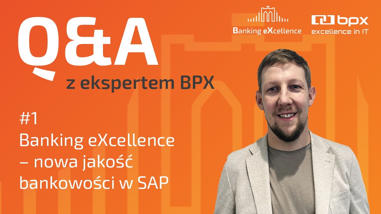 Q&A z ekspertem BPX - Banking eXcellence - nowa jakość bankowości w SAP