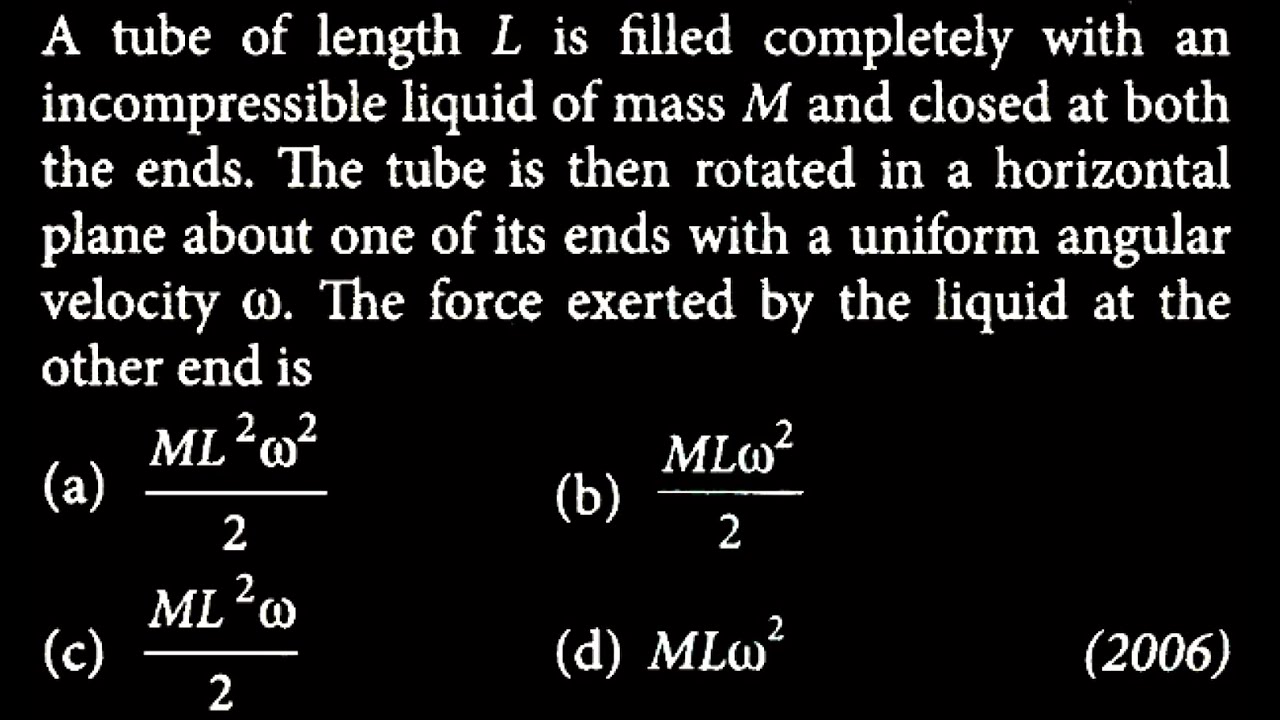 A tube of length L is filled completely with an incompressible liquid of mass  LM DTS 12 Q9