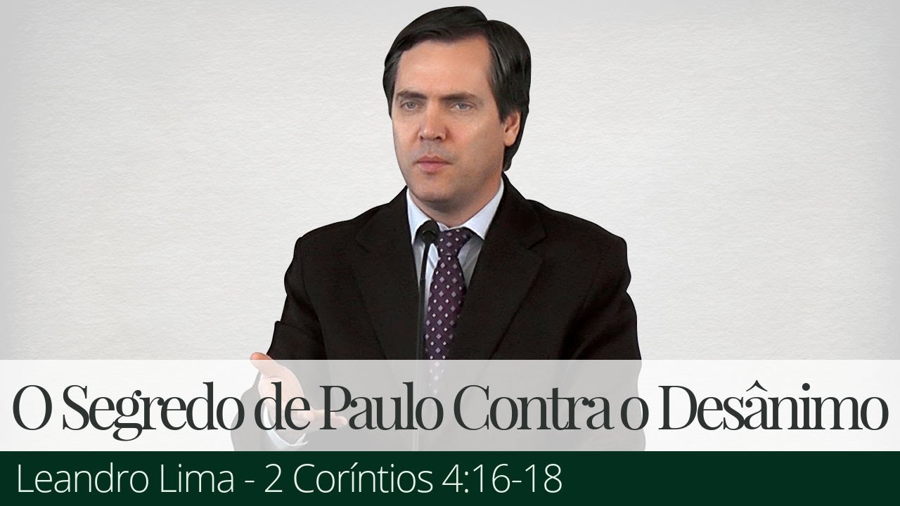 O Segredo de Paulo Contra o Desânimo - Leandro Lima