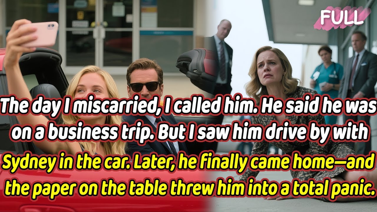 The day I miscarried,He said he was on a business trip.But I saw him drive by with Sydney in the car