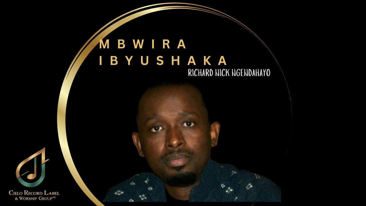 MBWIRA IBYUSHAKA  Official Audio) – Richard Nick Ngendahayo | Powerful Rwandan Worship Song