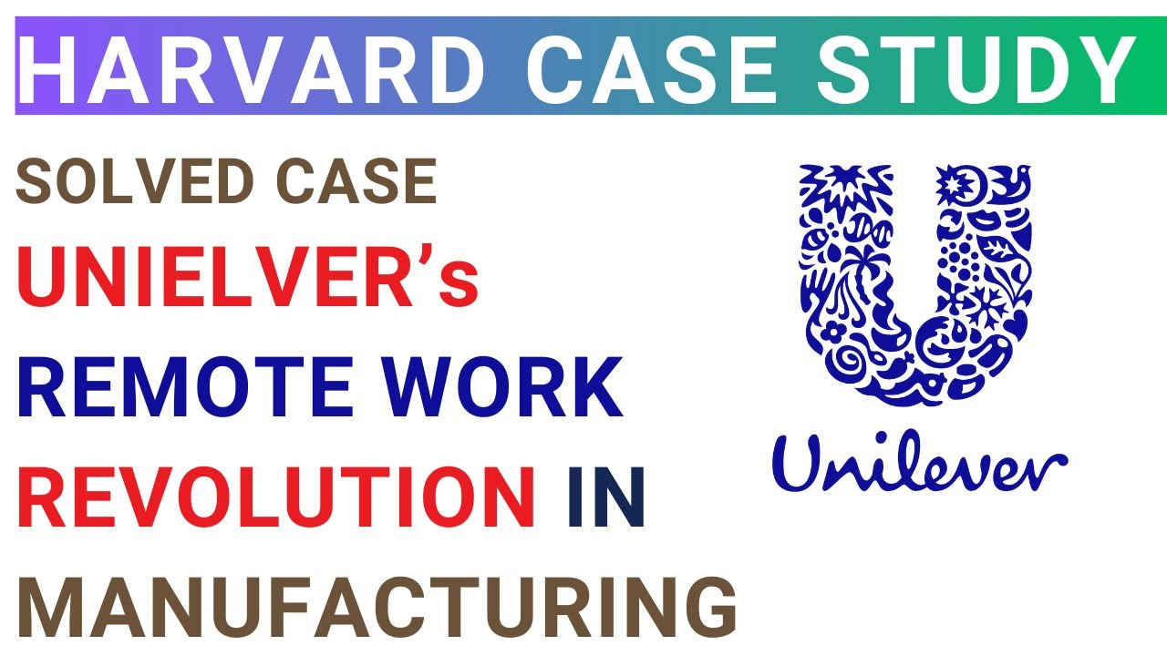 Unilever Remote Work revolution in Manufacturing | Harvard Business | Solved MBA Case study analysis