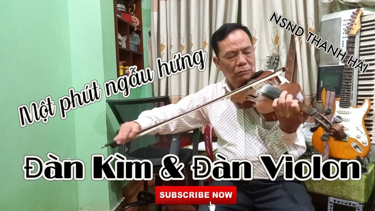 Một phút ngẫu hứng | Vọng Cổ Câu 1, 2 Dây Kép | Hoà tấu Đàn Kìm và Đàn Violon | NSND Thanh Hải