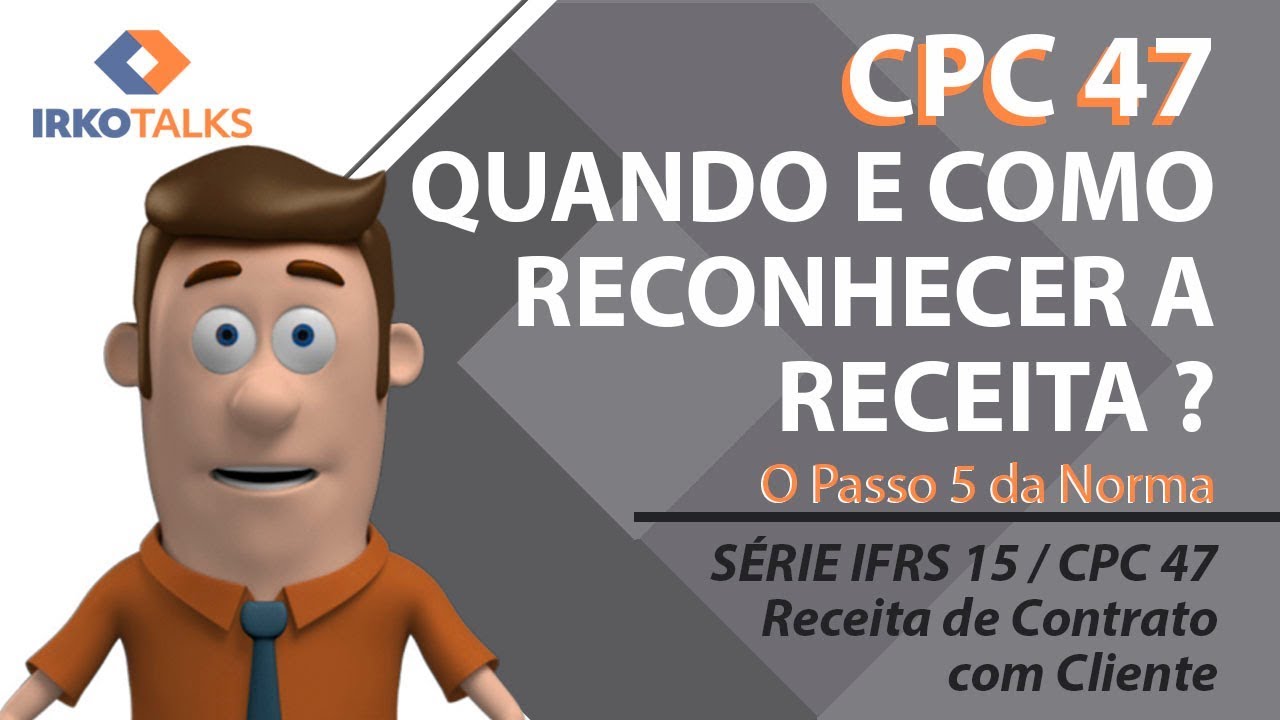 IFRS 15 / CPC 47 - Quando e Como Reconhecer a Receita ? - Video 15 da Série | Edson Teixer