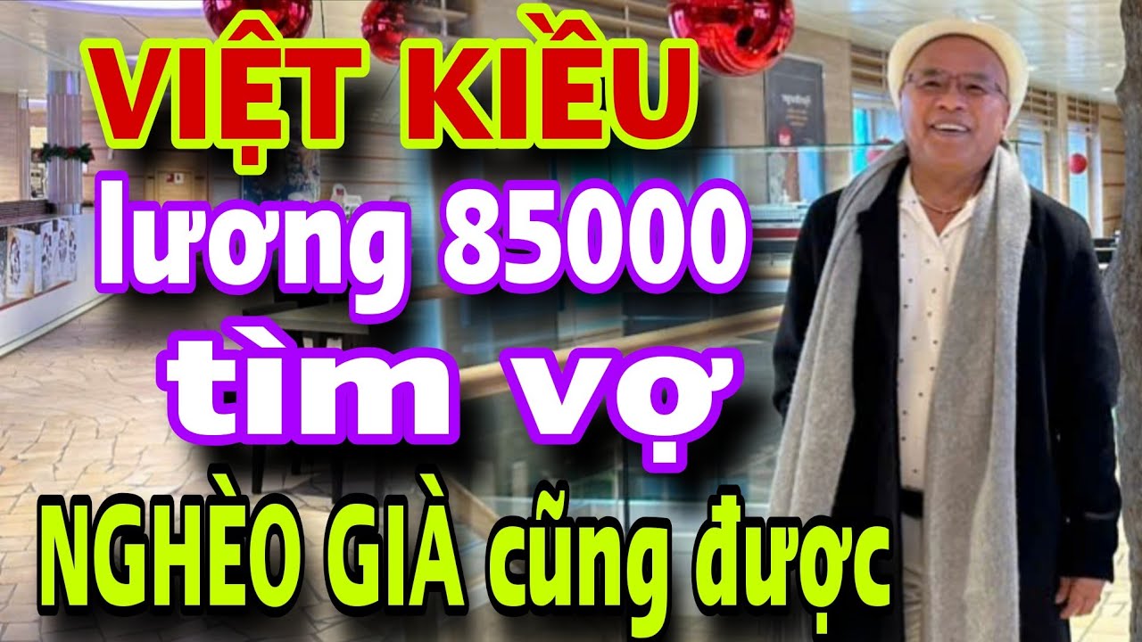 Việt Kiều Mỹ Lương 85000 Tìm Vợ Nghèo Già Xấu Cũng Được Về Lo Hết