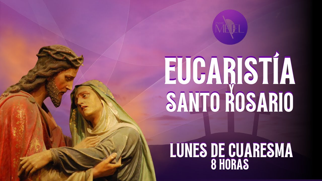 Eucarista del II Lunes de Cuaresma y Santo Rosario, 2 de marzo de 2026.