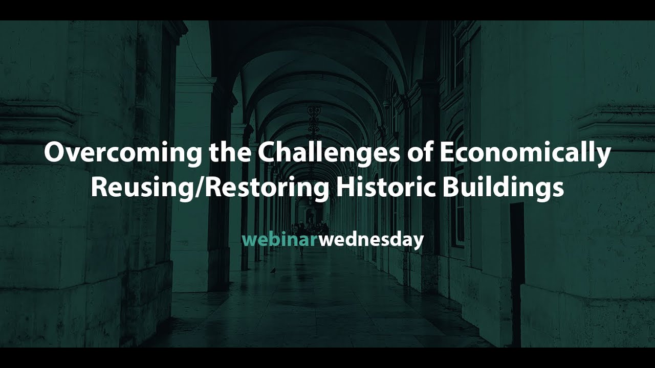 Webinar Wednesday: Overcoming the Challenges of Economically Reusing/Restoring Historic Buildings