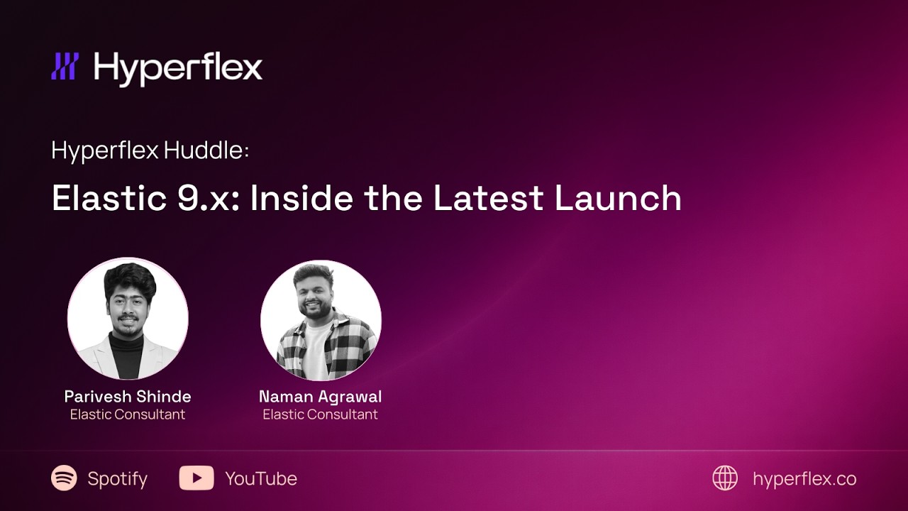 Hyperflex Huddle: Elastic 9.x - Inside the Latest Launch
