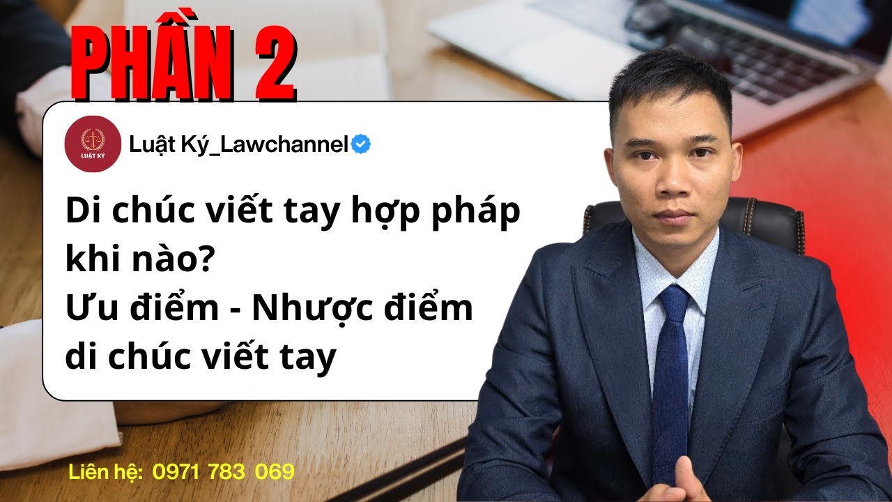 Phần 2 I Di chúc viết tay hợp pháp khi nào? Ưu điểm - Nhược điểm di chúc viết tay