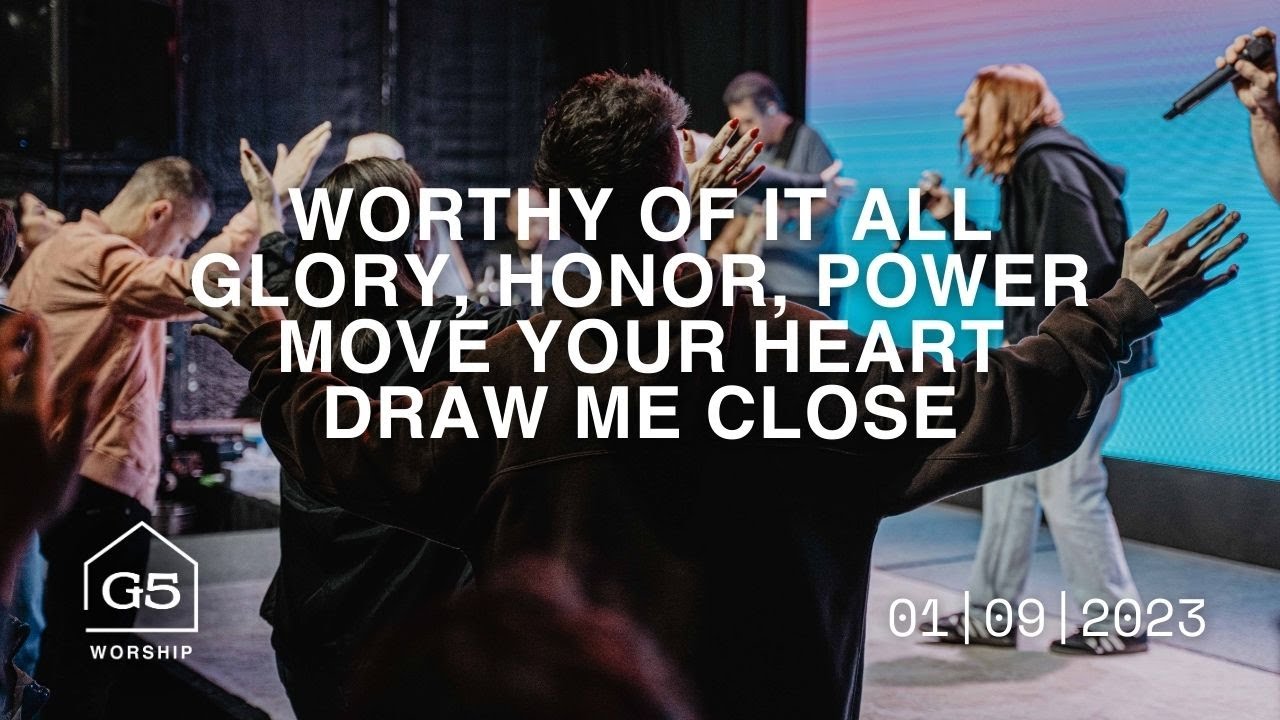 Worthy Of It All + Glory, Honor, Power + Move Your Heart + Draw Me Close | G5 Worship