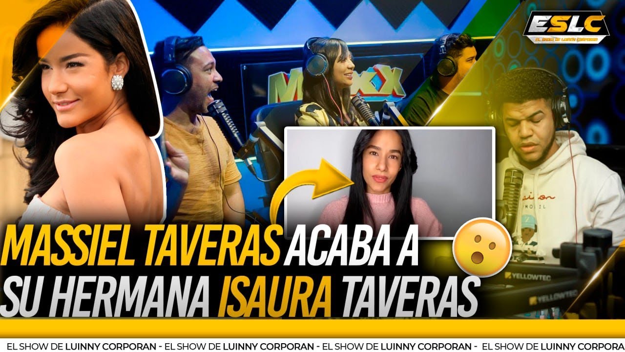 MASSIEL TAVERAS ACABA Y HUMILLA A SU HERMANA ISAURA TAVERAS (ISAURA RESPONDE CON SILENCIO)