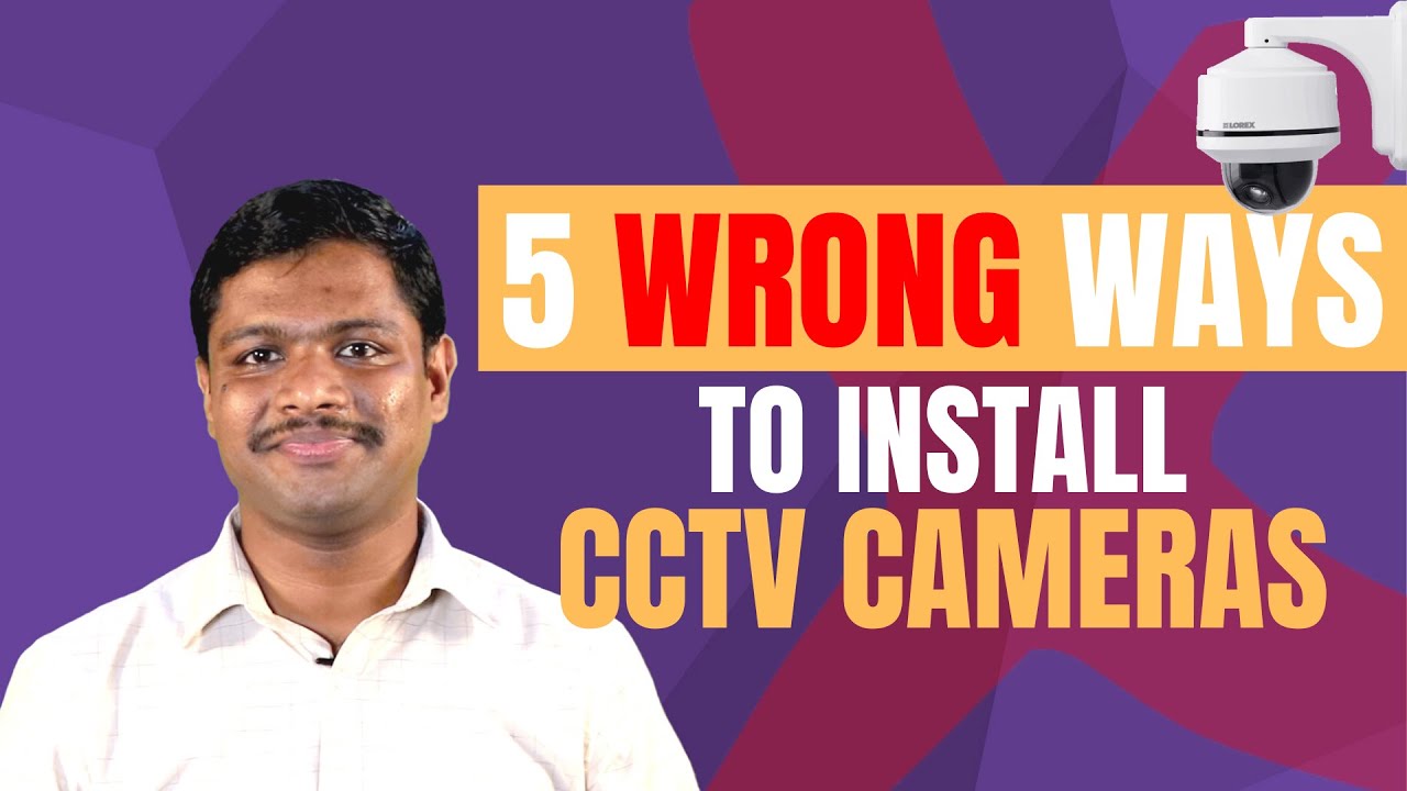 Five Wrong ways of Installing CCTV Camera's | Mistakes