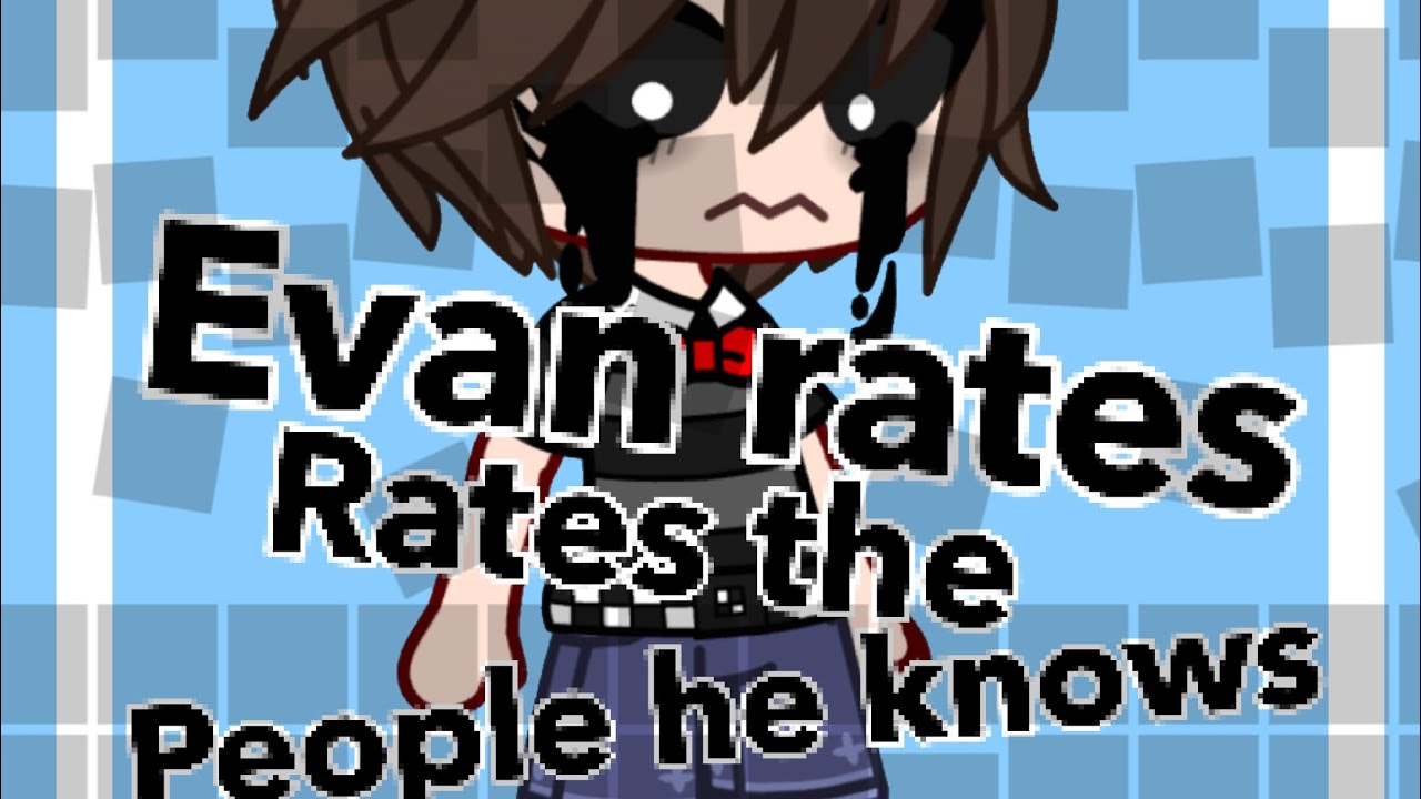 Evan rates the people he knows!