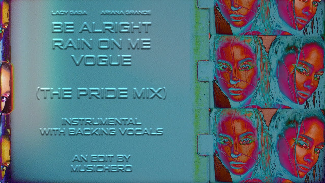 Ariana Grande & Lady Gaga  - Be Alright / Rain On Me / Vogue [Instrumental w/ BGV] (THE PRIDE MIX)