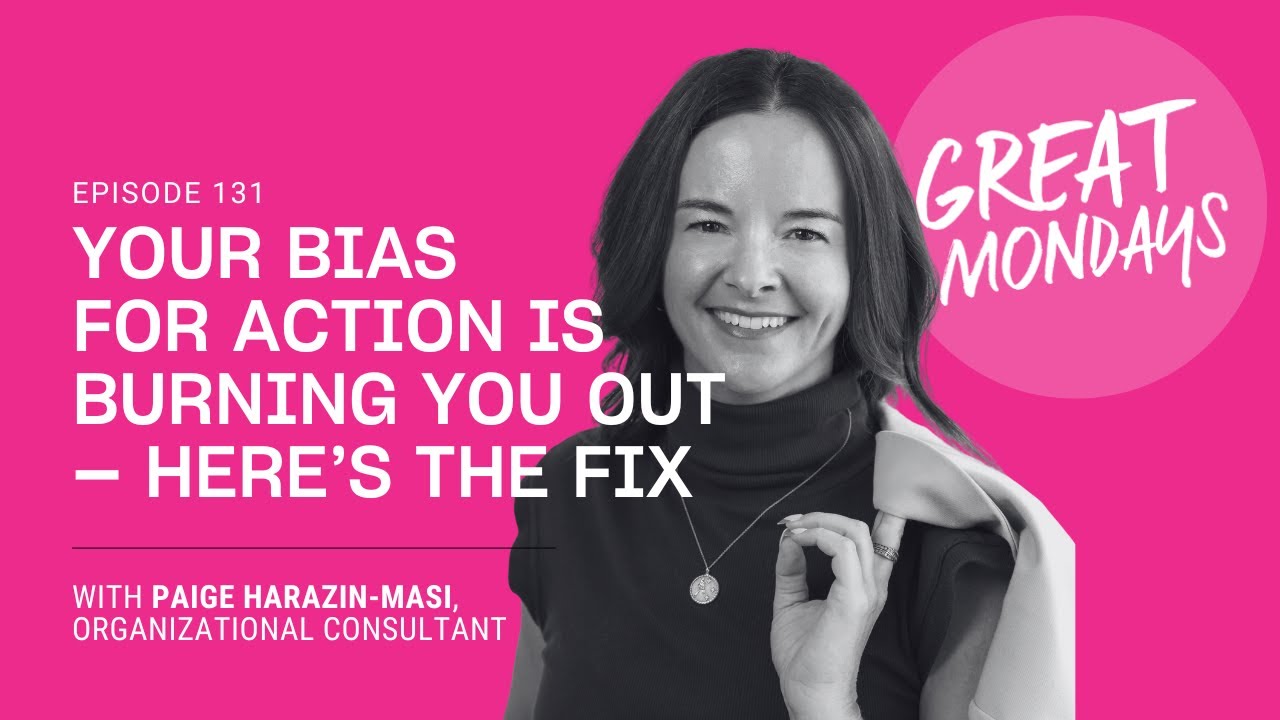 Great Mondays Radio Episode 131: Your Bias for Action Is Burning You Out — Here’s the Fix