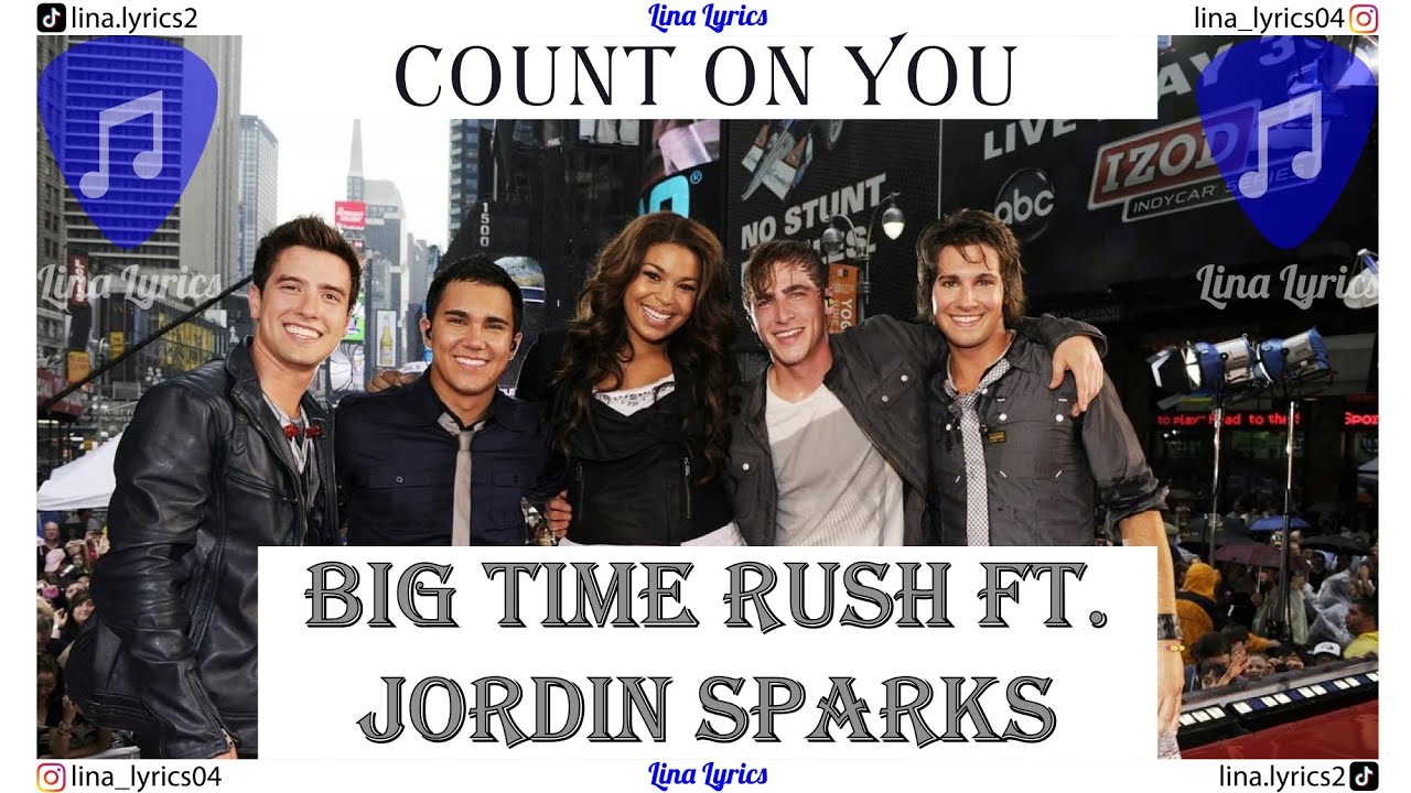 Count On You - Big Time Rush Ft. Jordin Sparks - Lyrics
