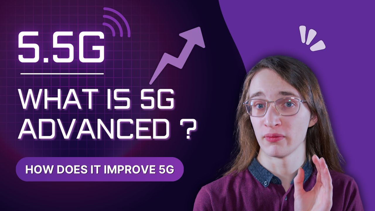 What is 5G Advanced (5.5G) and How Does It Improve 5G?