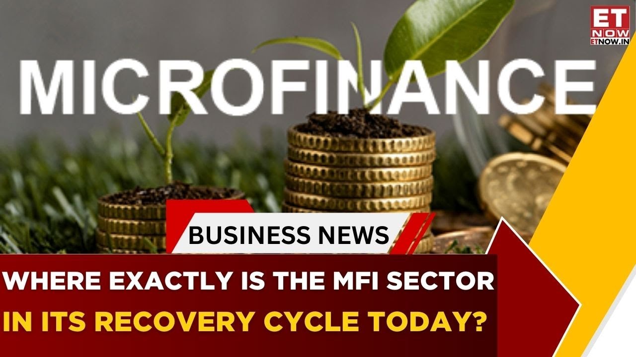 Microfinance in Focus | Where Exactly Is The Mfi Sector In Its Recovery Cycle Today? | Business News