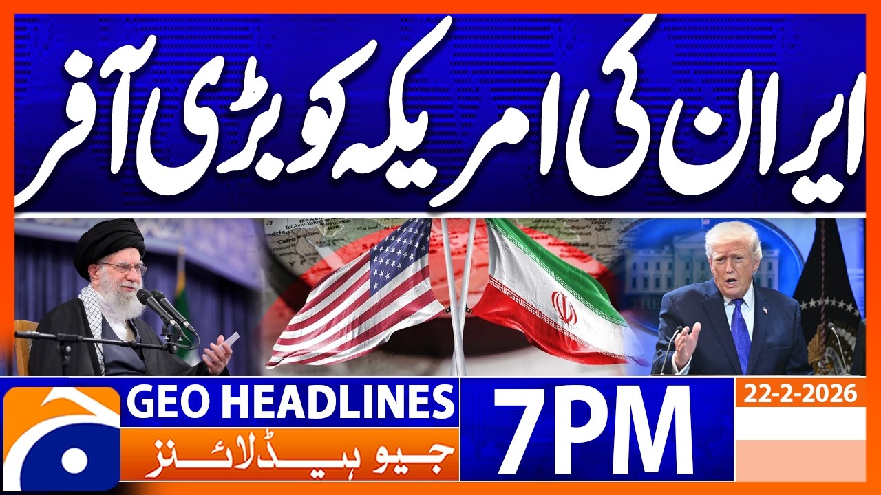 Iran's Big offer to America | Geo News 7PM Headlines 22Feb