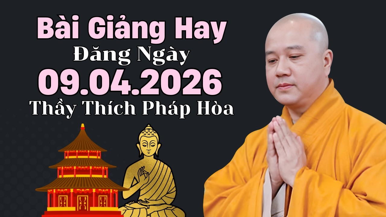 B&agrave;i Giảng Hay Đăng Ng&agrave;y 09.04.2026 | Thầy Th&iacute;ch Ph&aacute;p H&ograve;a Canada - Phật Ph&aacute;p Nhiệm M&agrave;u