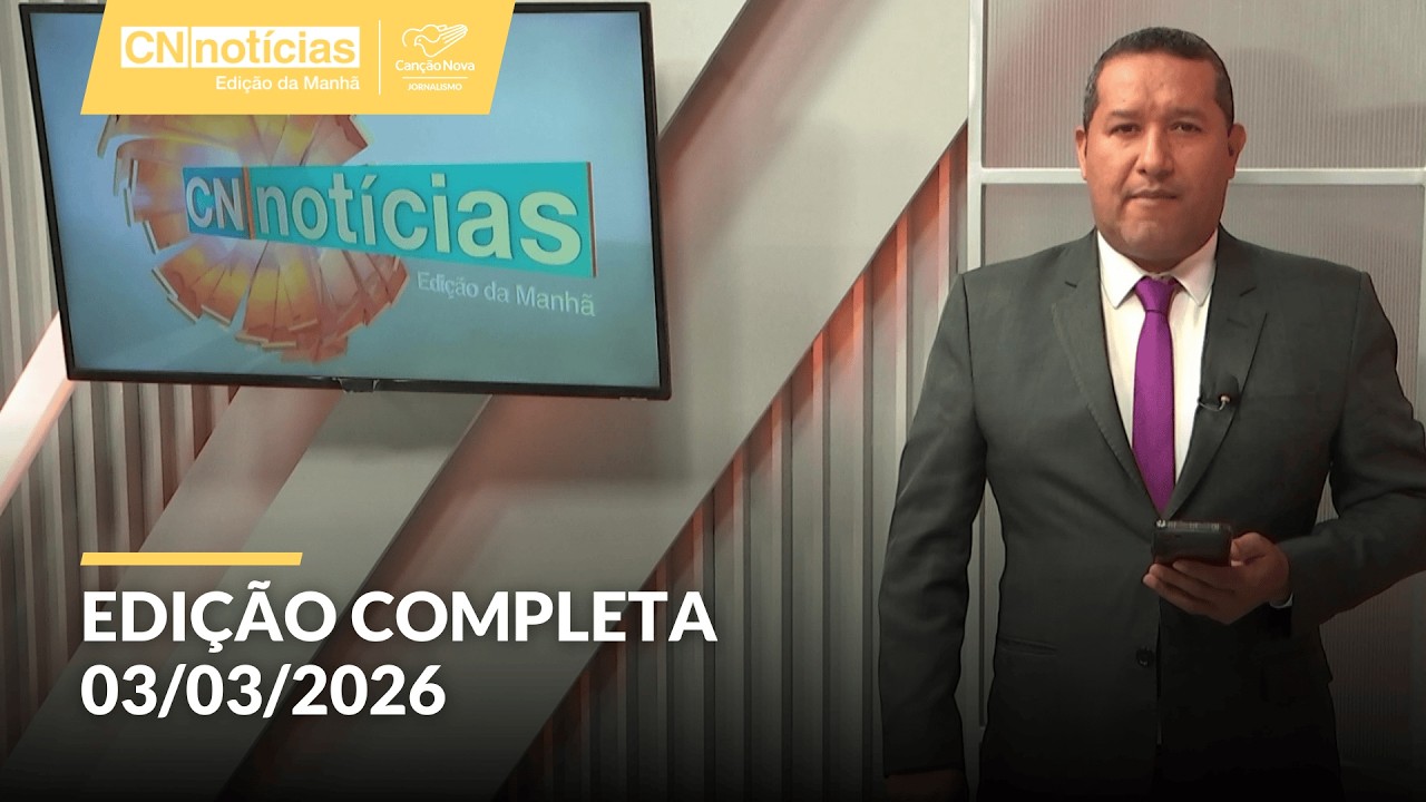 CN Notícias Edição da Manhã | 03/03/2026 (Edição Completa)