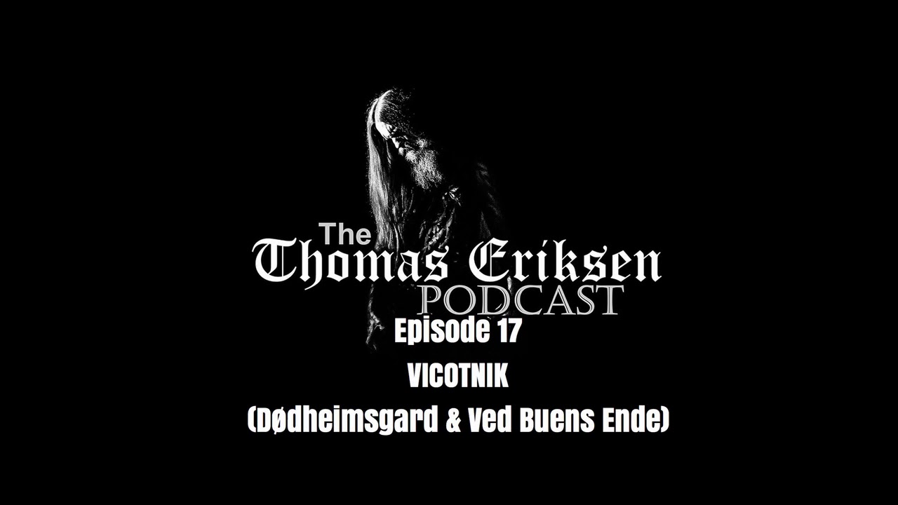 The Thomas Eriksen Podcast #17 - Vicotnik (Dødheimsgard & Ved Buens Ende)