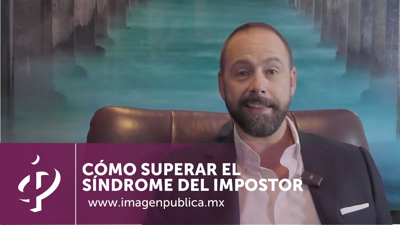 Cómo superar el síndrome del impostor - Alvaro Gordoa - Colegio de Imagen Pública