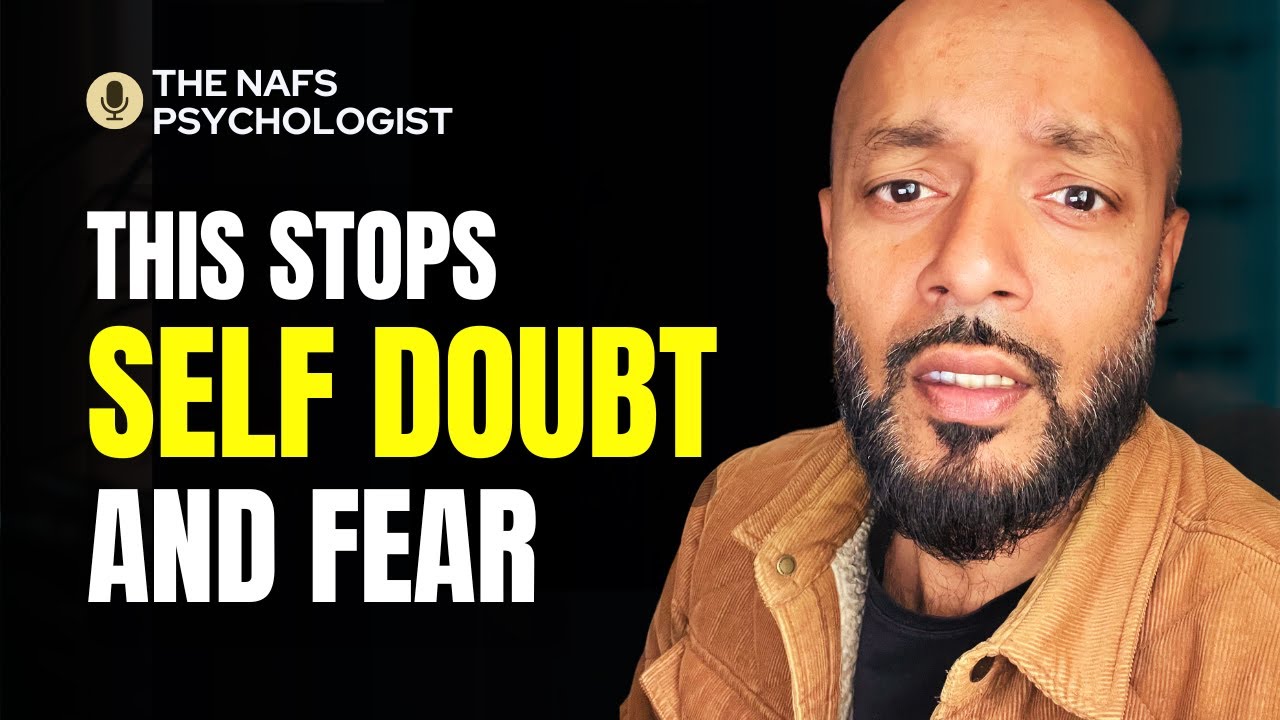 Overcome SELF DOUBT and FEAR in 4 Steps - Quranic Nafs Psychology