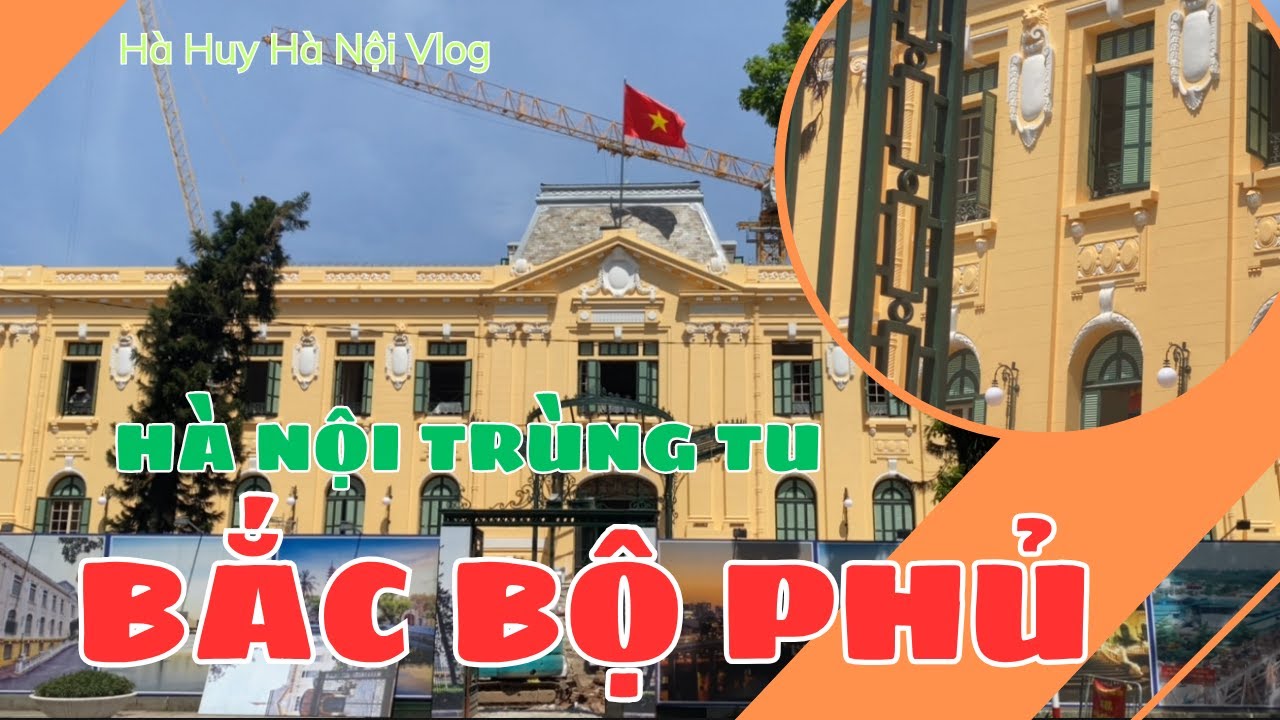 CẬN CẢNH CÔNG TRƯỜNG HÀ NỘI TRÙNG TU BẮC BỘ PHỦ ĐIỂM HẸN LỊCH SỬ 19/8/1945 - Hà Huy Hà Nội Vlog #543