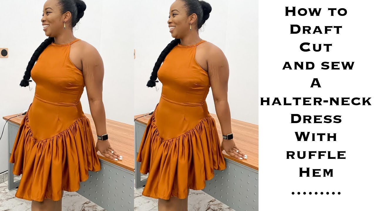 HOW TO DRAFT CUT AND SEW A HALTER-NECK DRESS WITH RUFFLE HEM