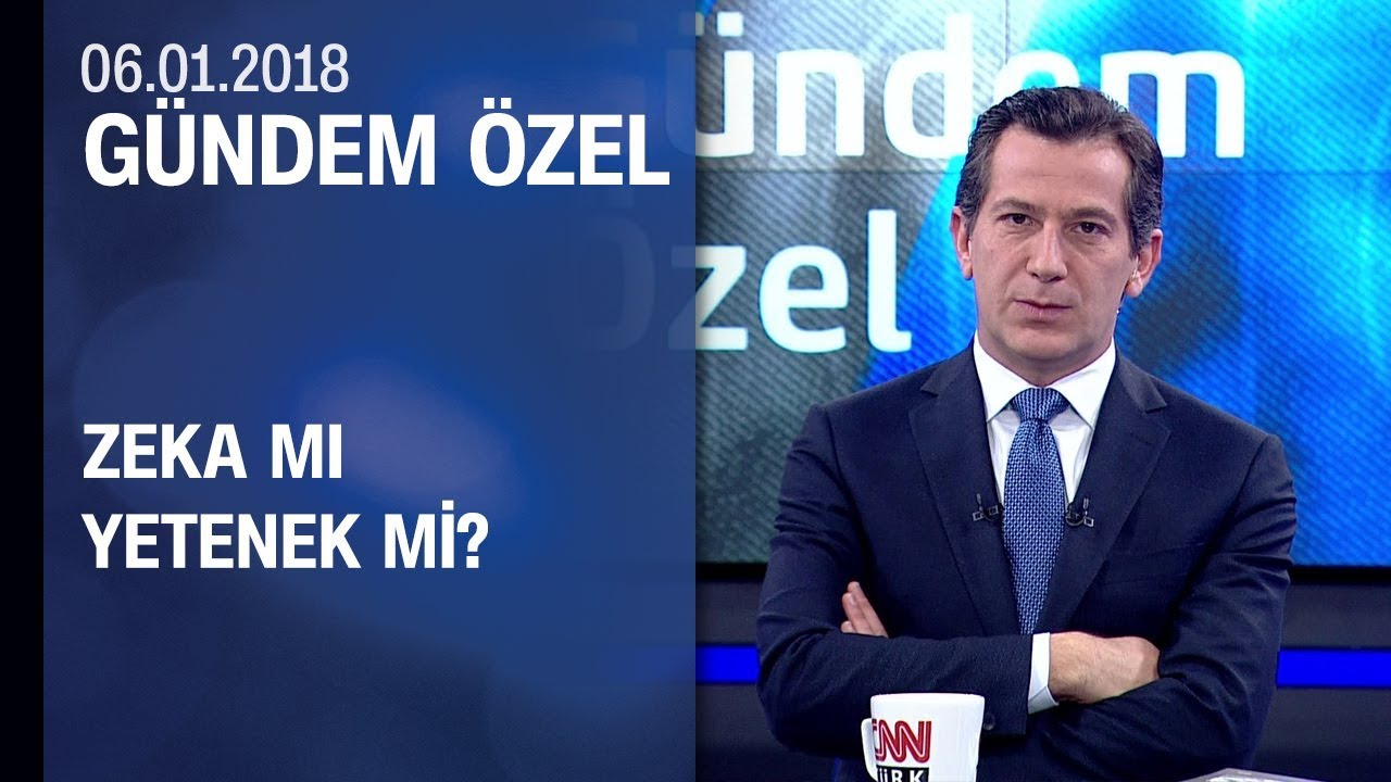 Zeka mı, yetenek mi? - Gündem Özel 06.01.2018 Cumartesi