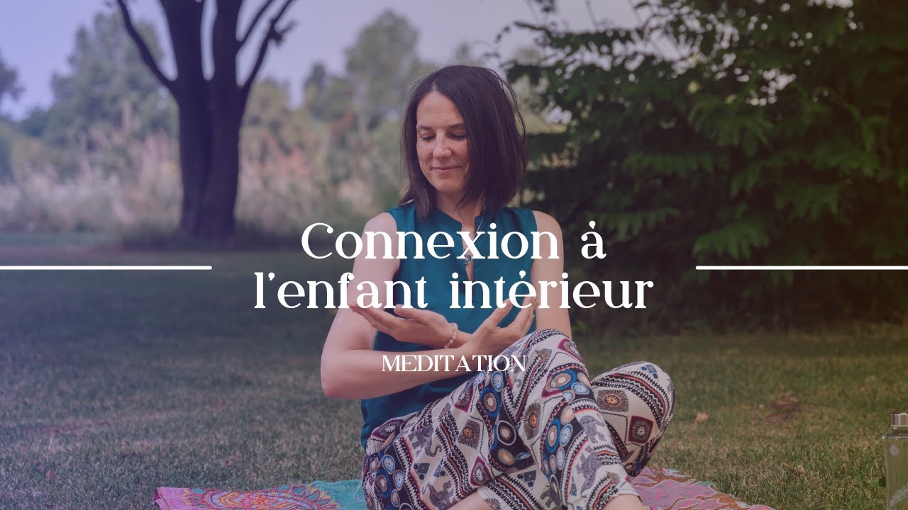 Méditation - Connexion à l'enfant intérieur