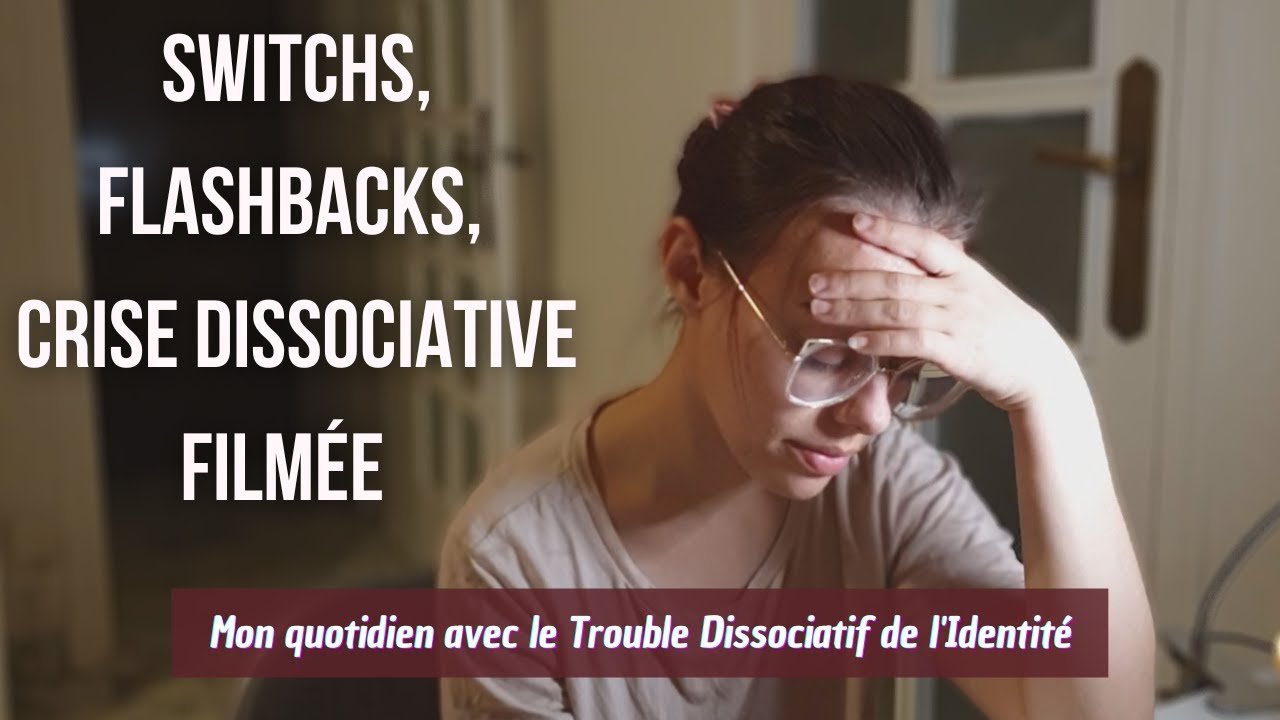 Crise dissociative filmée, SWITCHS caught on camera : quotidien d'une personne TDI