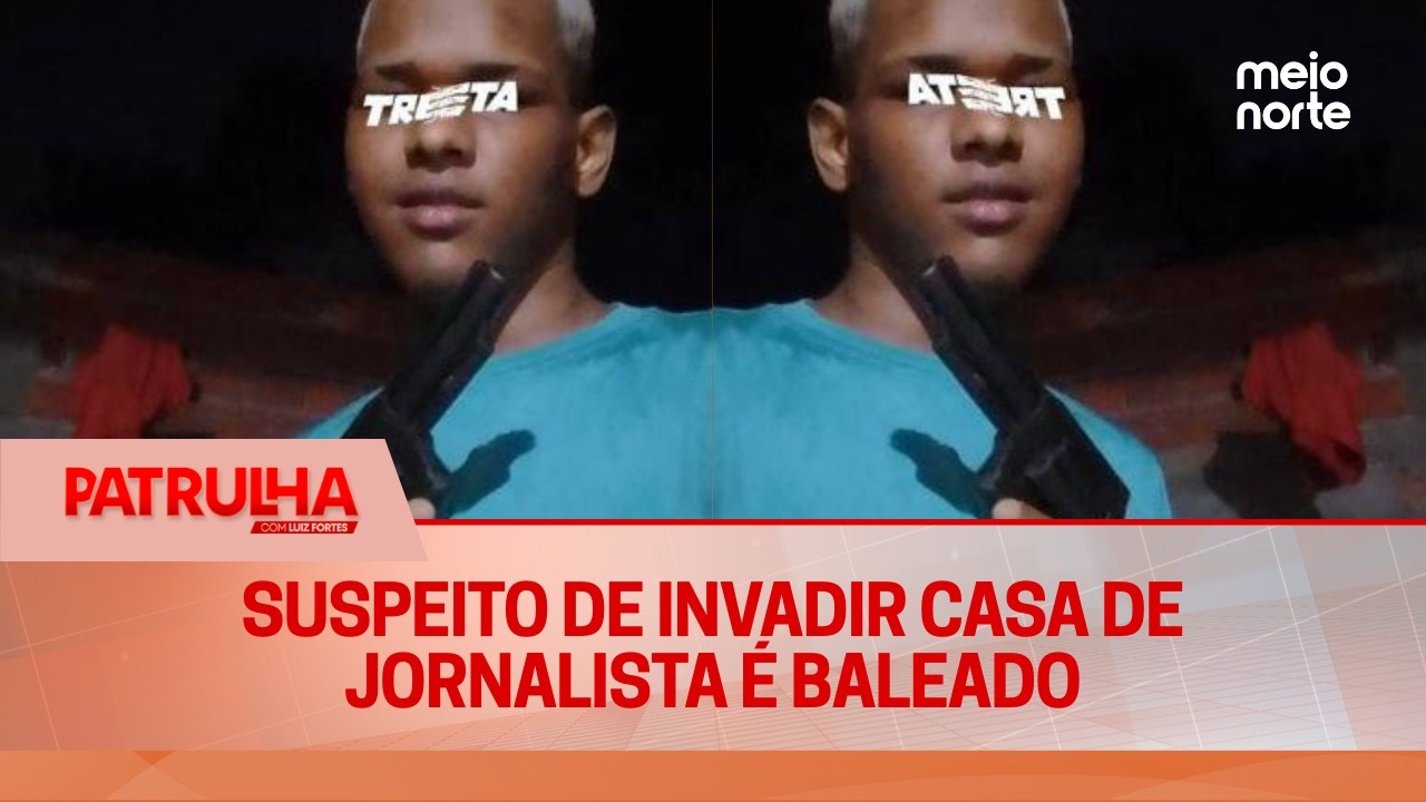 Suspeito de invadir casa de jornalista é baleado durante troca de tiros | Patrulha