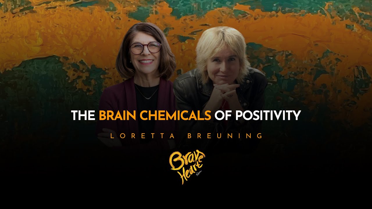 Loretta Breuning - The Brain Chemicals of Positivity | BraveHeart Podcast